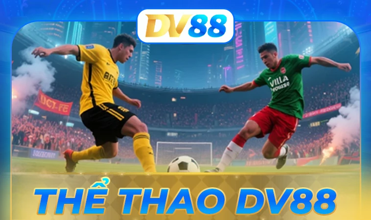 DV88 - Nhà Cái DV 88 - Trang Chủ Cá Cược Trực Tuyến Hàng Đầu VN 11 Sảnh thể thao DV88 uy tín, chất lượng để cá cược